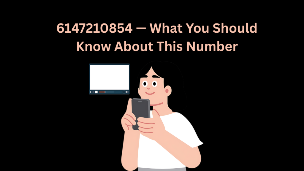 6147210854 — What You Should Know About This Number