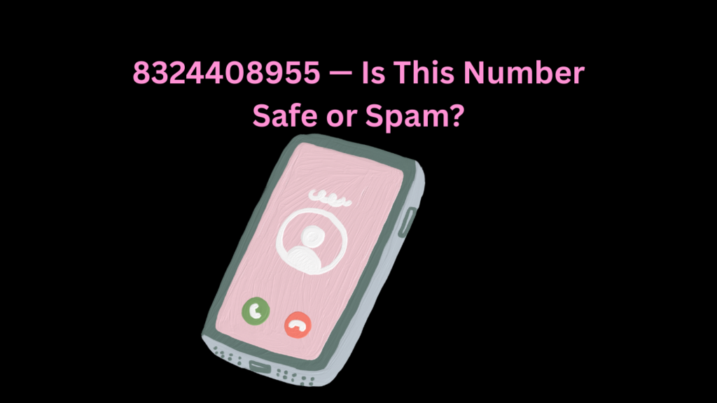 8324408955 — Is This Number Safe or Spam?