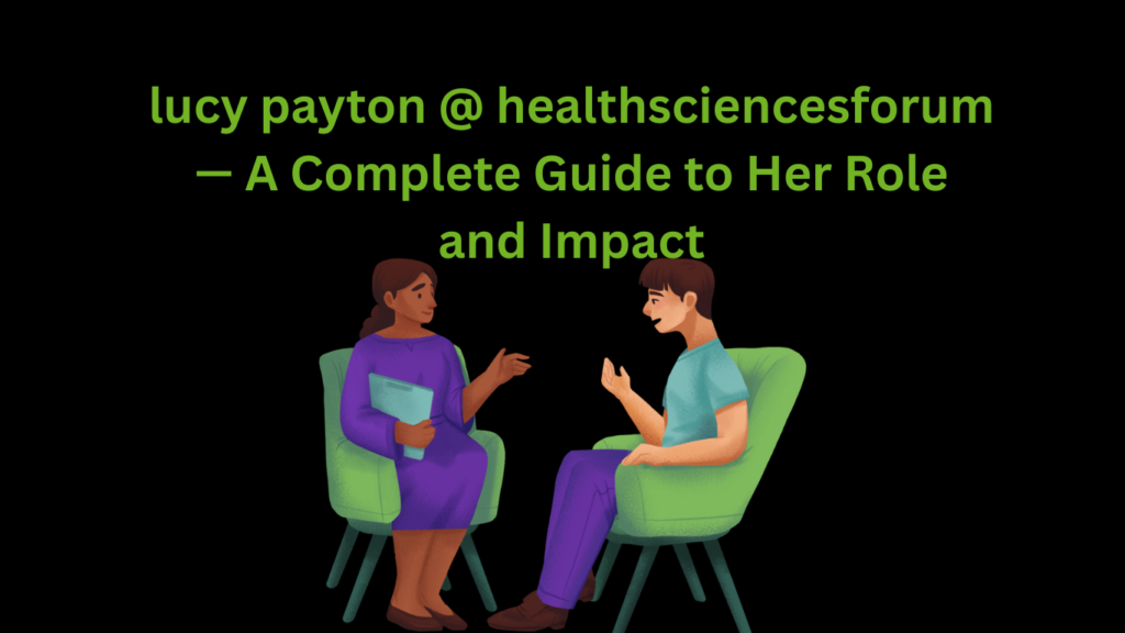 lucy payton @ healthsciencesforum — A Complete Guide to Her Role and Impact
