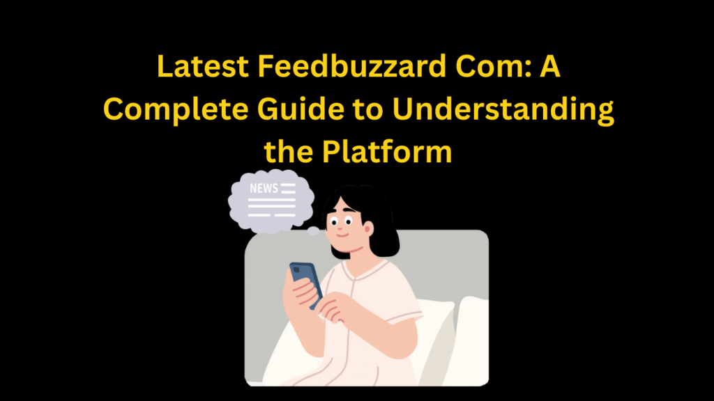 Latest Feedbuzzard Com: A Complete Guide to Understanding the Platform