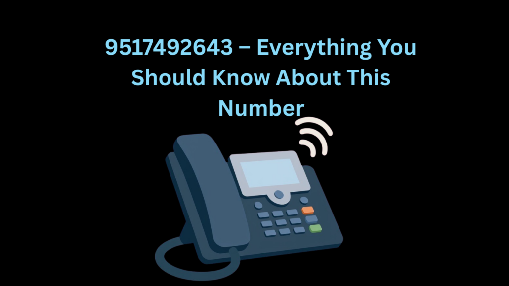 9517492643 – Everything You Should Know About This Number
