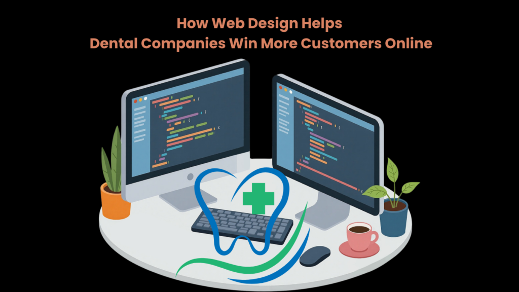 How Web Design Helps Dental Companies Win More Customers Online
