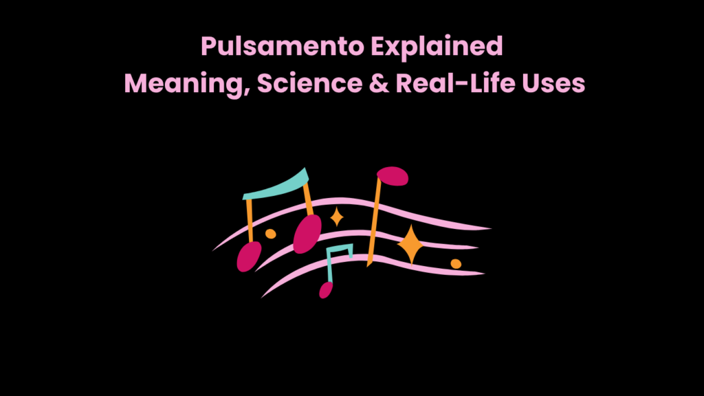 Pulsamento Explained Meaning, Science & Real-Life Uses