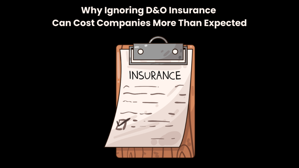 Why Ignoring D&O Insurance Can Cost Companies More Than Expected