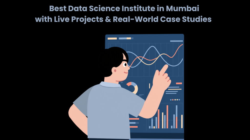 Best Data Science Institute in Mumbai with Live Projects & Real-World Case Studies