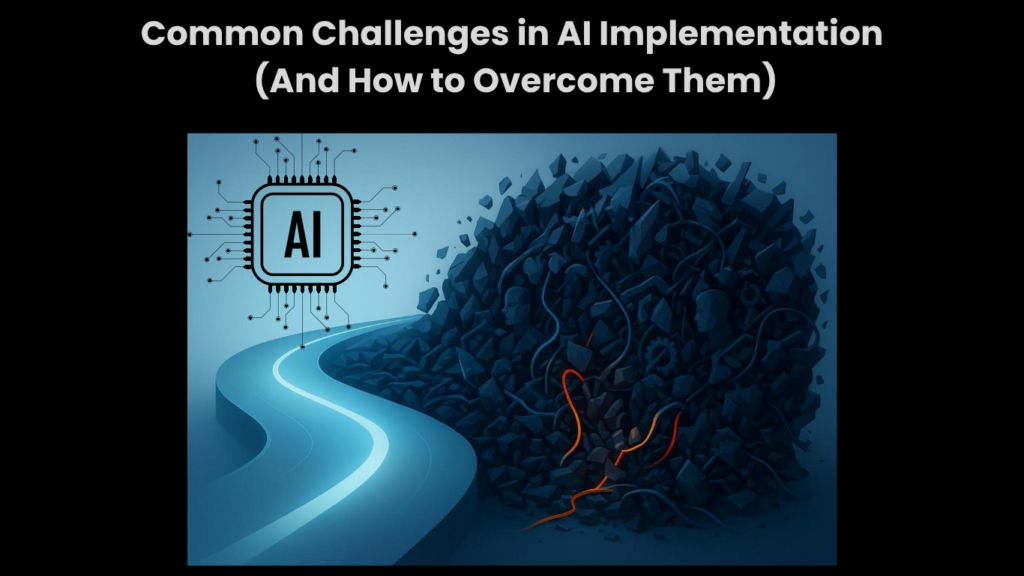 Common Challenges in AI Implementation (And How to Overcome Them)