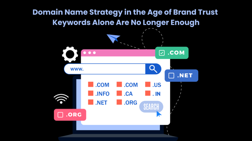Domain Name Strategy in the Age of Brand Trust Keywords Alone Are No Longer Enough