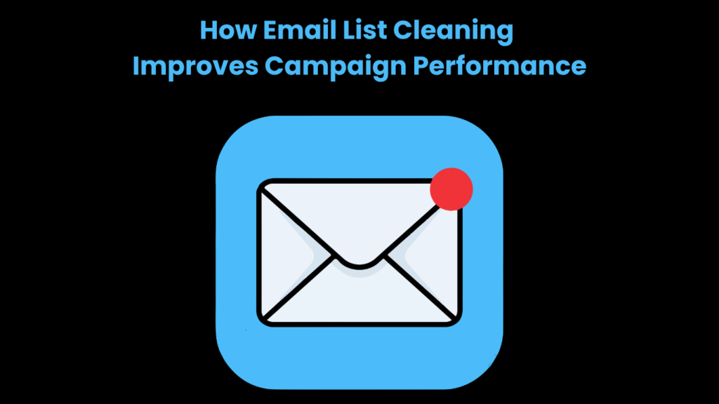 How Email List Cleaning Improves Campaign Performance