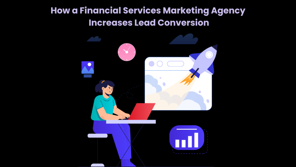 How a Financial Services Marketing Agency Increases Lead Conversion