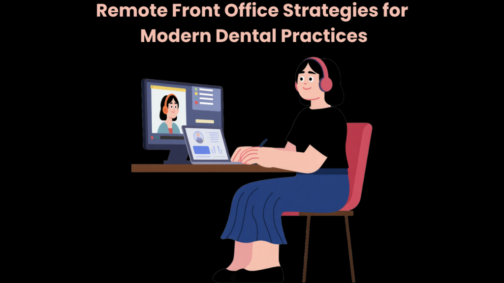 Remote Front Office Strategies for Modern Dental Practices