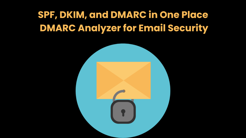 SPF, DKIM, and DMARC in One Place DMARC Analyzer for Email Security