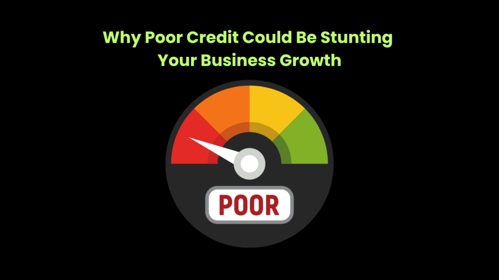 Why Poor Credit Could Be Stunting Your Business Growth