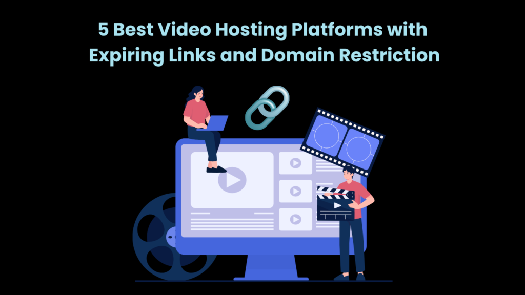 5 Best Video Hosting Platforms with Expiring Links and Domain Restriction