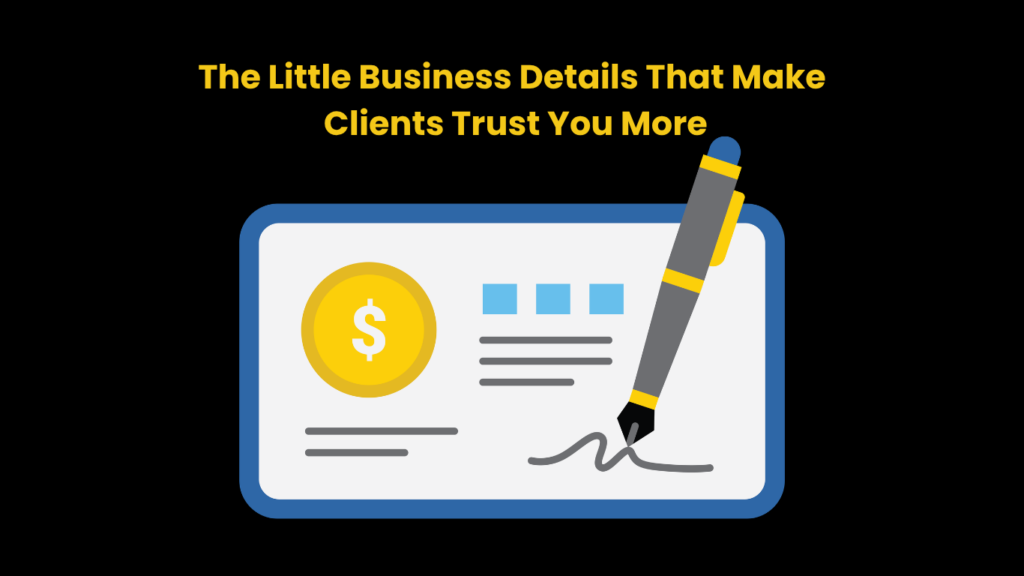 The Little Business Details That Make Clients Trust You More