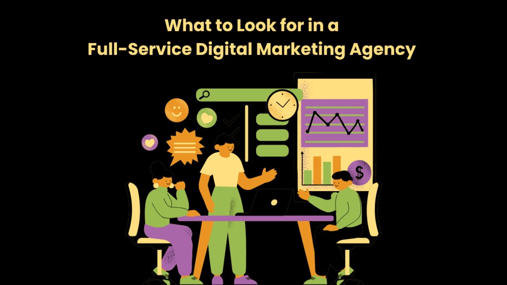 What to Look for in a Full-Service Digital Marketing Agency