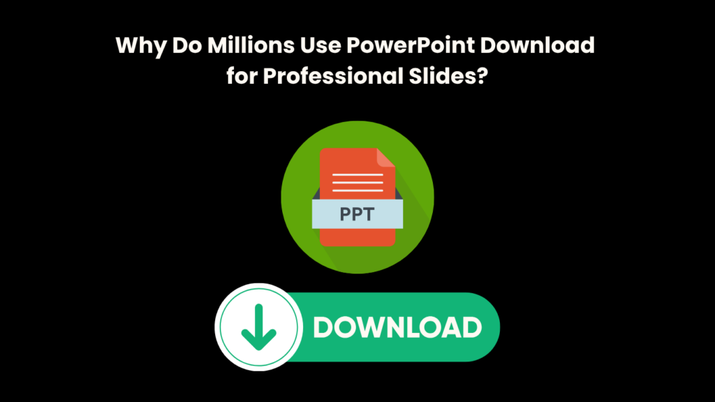 Why Do Millions Use PowerPoint Download for Professional Slides