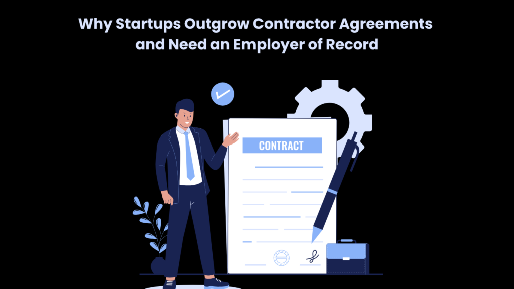 Why Startups Outgrow Contractor Agreements and Need an Employer of Record