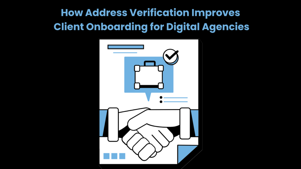 How Address Verification Improves Client Onboarding for Digital Agencies