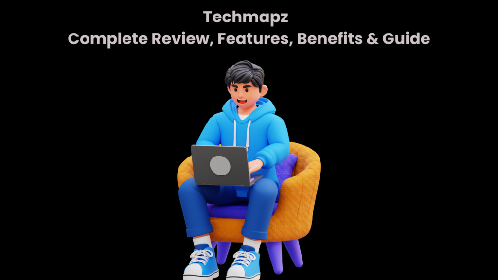 Techmapz Com Complete Review, Features, Benefits & Guide