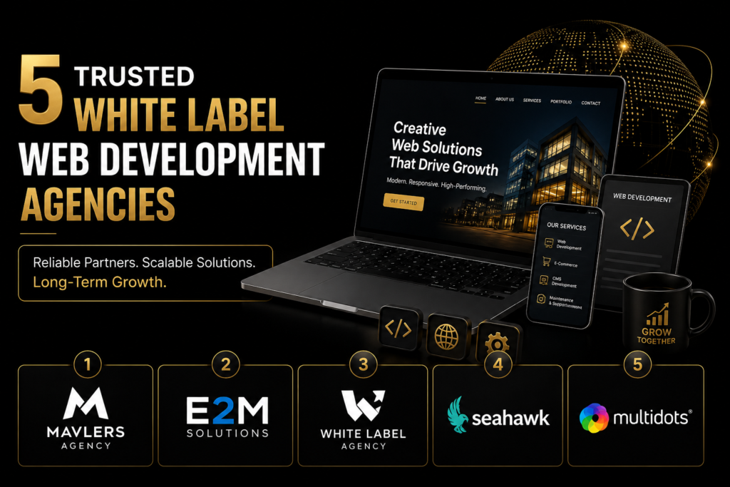 5 Trusted White Label Web Development Agencies for Long-Term Growth